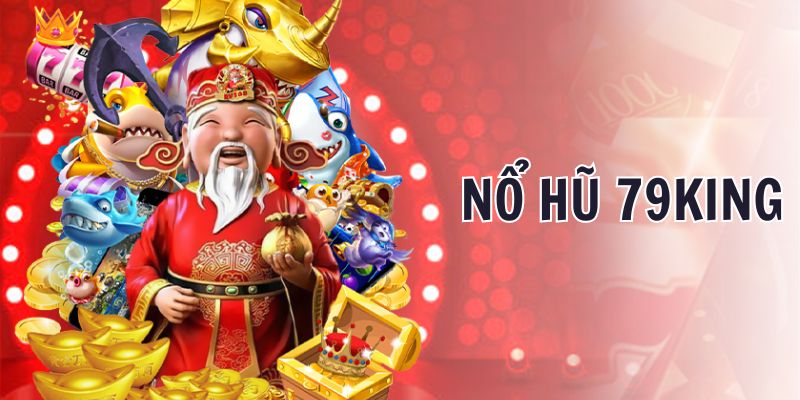 Tìm hiểu về sảnh nổ hũ 79King